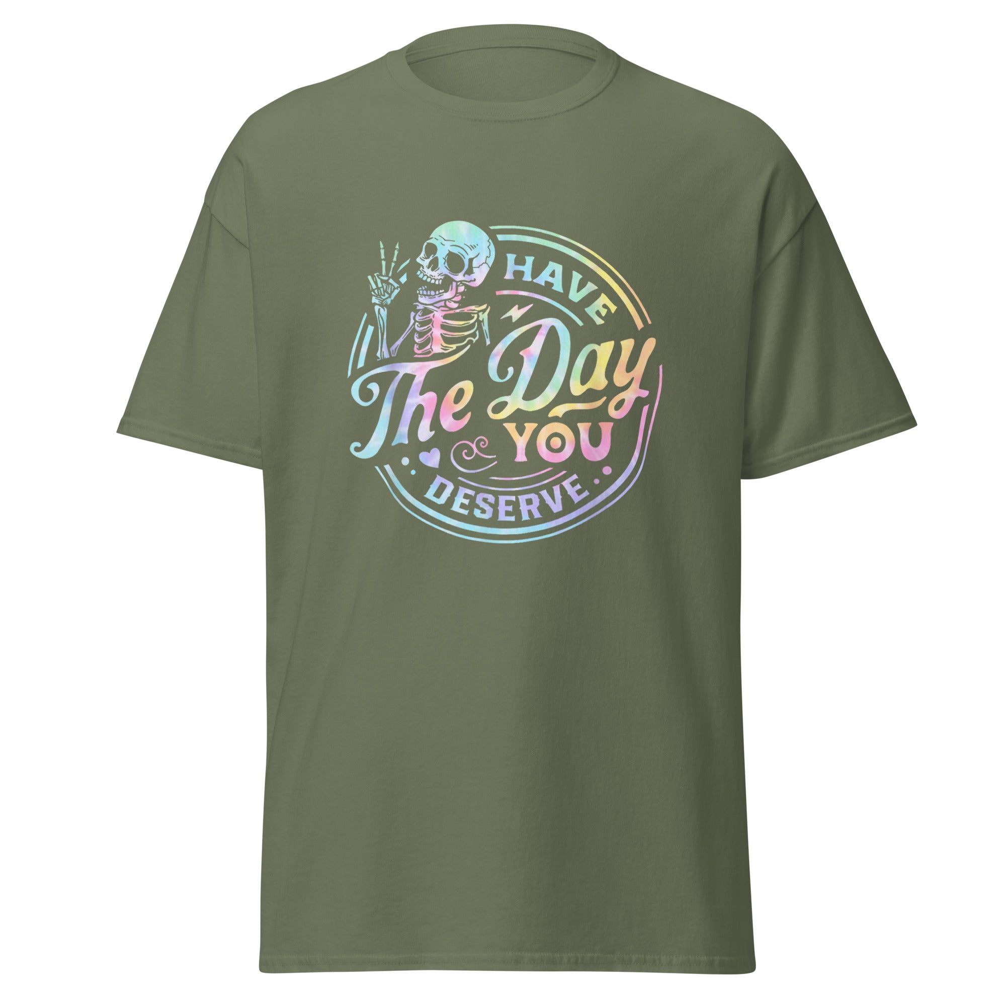 Have the Day You Deserve Unisex Tee